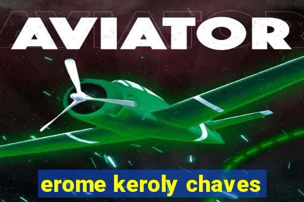 erome keroly chaves